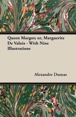 Queen Margot; or, Marguerite De Valois - With Nine Illustrations(English, Paperback, Dumas Alexander)