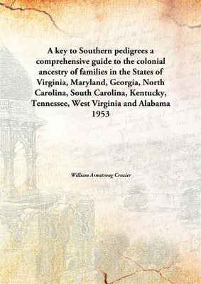 A key to Southern pedigreesa comprehensive guide to the colonial ancestry of families in the States of Virginia, Maryland, Georg(English, Paperback, William Armstrong Crozier)