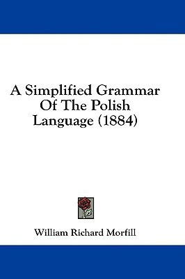 A Simplified Grammar Of The Polish Language (1884)(English, Paperback, Morfill William Richard)