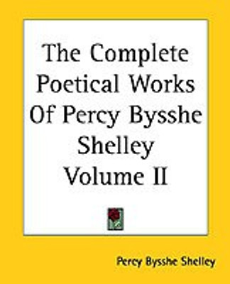 The Complete Poetical Works Of Percy Bysshe Shelley Volume II(English, Paperback, Shelley Percy Bysshe)