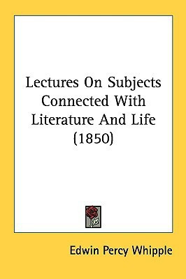 Lectures On Subjects Connected With Literature And Life (1850)(English, Paperback, Whipple Edwin Percy)