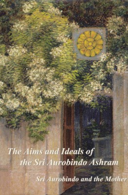 The Aims and Ideals of the Sri Aurobindo Ashram(English, Paperback, Aurobindo Sri)