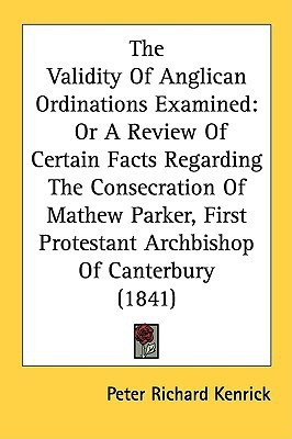 The Validity Of Anglican Ordinations Examined(English, Paperback, Kenrick Peter Richard)