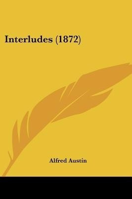 Interludes (1872)(English, Paperback, Austin Alfred)