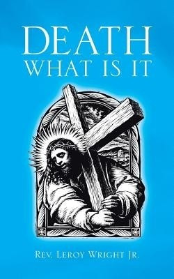 Death What Is It(English, Paperback, Wright Jr. Rev. Leroy)