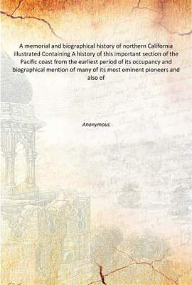 A memorial and biographical history of northern California illustrated Containing A history of this important section of the Pac(English, Hardcover, Anonymous)