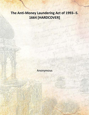 The Anti-Money Laundering Act of 1993--S. 1664(English, Hardcover, Anonymous)