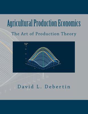 Agricultural Production Economics (The Art of Production Theory)(English, Paperback, Debertin David L)
