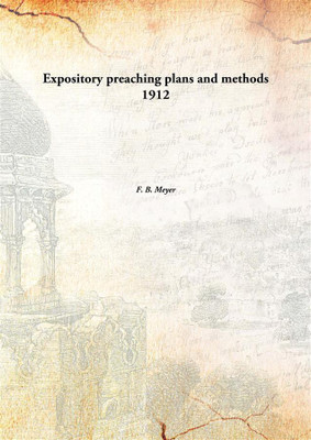Expository preaching plans and methods 1912(English, Paperback, F. B. Meyer)