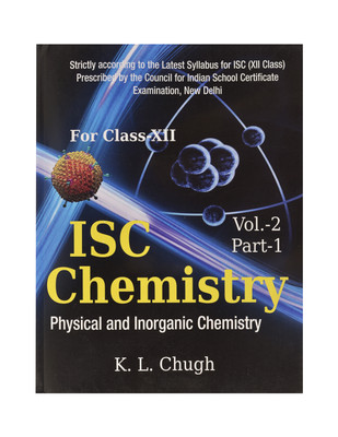 ISC Chemistry: Physical and Inorganic Chemistry for Class XII Vol.2 Part 1 10/e PB(English, Paperback, Chugh K L)