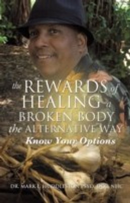 The Rewards of Healing a Broken Body the Alternative Way(English, Paperback, Huddleston Psyd DCC Nhc Mark L Dr)