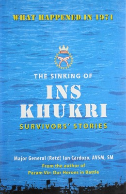 The Sinking Of Ins Khukri - Survivor'S Stories(English, Paperback, Maj.Gen.Cardozo Ian)