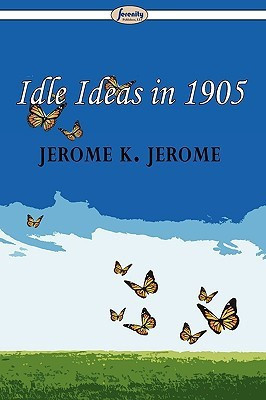 Idle Ideas in 1905(English, Paperback, Jerome Jerome K)