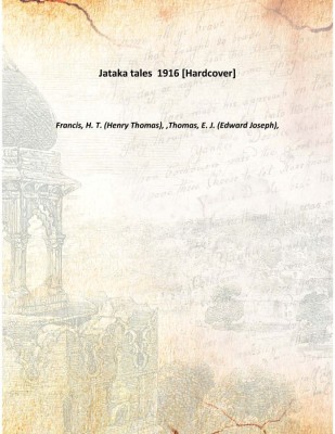 Jataka tales 1916 [Hardcover](English, Hardcover, Francis, H. T. (Henry Thomas), ,Thomas, E. J. (Edward Joseph),)