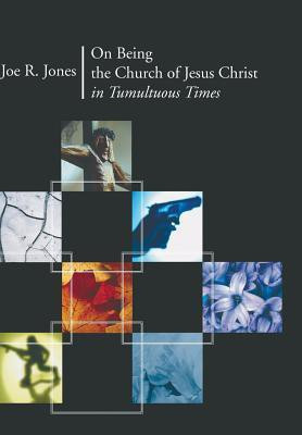 On Being the Church of Jesus Christ in Tumultuous Times(English, Hardcover, Jones Joe R)