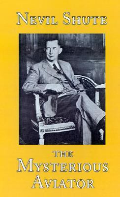 The Mysterious Aviator(English, Hardcover, Shute Nevil)