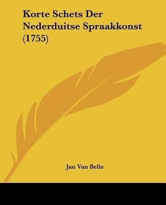 Korte Schets Der Nederduitse Spraakkonst (1755)(English, Paperback, Belle Jan Van)