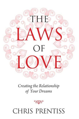 The Laws of Love  - Creating the Relationship of Your Dreams(English, Paperback, Prentiss Chris)