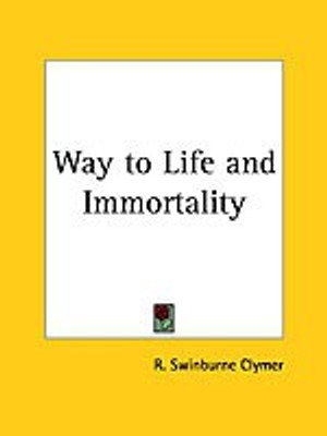 Way to Life and Immortality (1914)(English, Paperback, Clymer R.Swinburne)