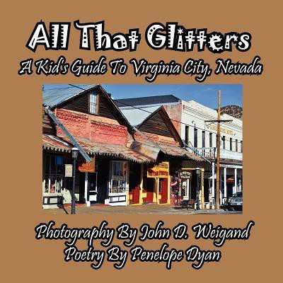 All That Glitters---A Kid's Guide To Virginia City, Nevada(English, Paperback, Dyan Penelope)