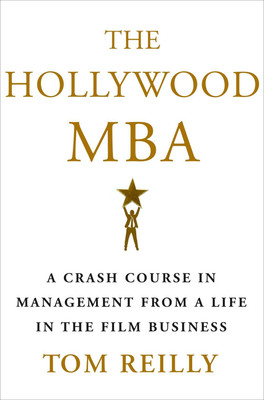 The Hollywood MBA  - A Crash Course in Management from a Life in the Film Business(English, Paperback, Reilly Tom)