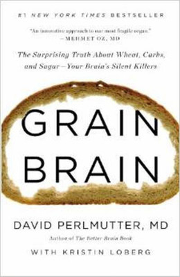 Grain Brain  - The Surprising Truth about Wheat, Carbs, and Sugar - Your Brain's Silent Killers(English, Paperback, David Perlmutter)