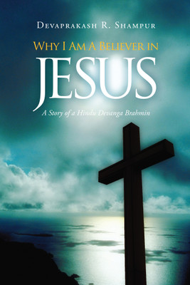 Why I am believer in Jesus(English, Paperback, Devaprakash R. Shampur)