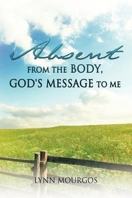 Absent From The Body, God's Message To Me(English, Paperback, Mourgos Lynn)
