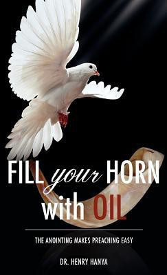 Fill Your Horn With Oil(English, Hardcover, Hanya Henry Dr)