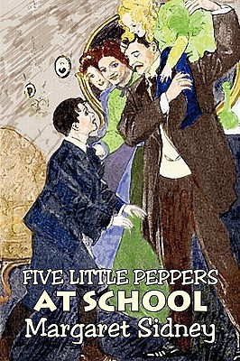 Five Little Peppers at School by Margaret Sidney, Fiction, Family, Action & Adventure(English, Paperback, Sidney Margaret)