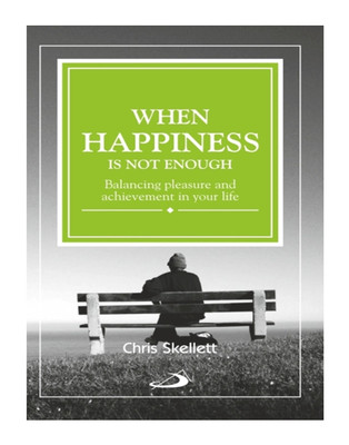 When Happiness is not Enough: Balancing Pleasure and Achievement in your life(English, Paperback, Chris Skellett)
