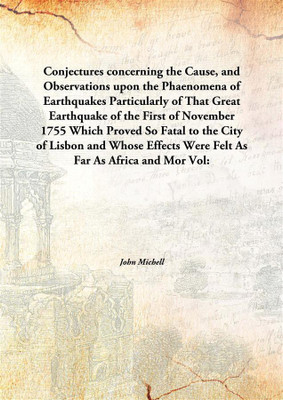 Conjectures Concerning The Cause, And Observations Upon The Phaenomena Of Earthquakesparticularly Of That Great Earthquake Of Th(English, Hardcover, John Michell)