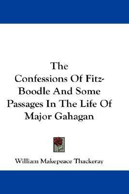 The Confessions Of Fitz-Boodle And Some Passages In The Life Of Major Gahagan(English, Paperback, Thackeray William Makepeace)