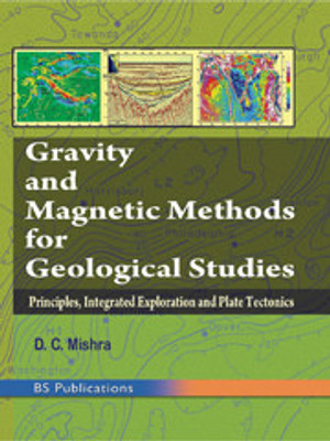 Gravity And Magnetic Methods For Geological Studies: Principles, Integrated Exploration And Plate Tectonics HB(English, Hardcover, MISHRA DINESH CHANDRA)