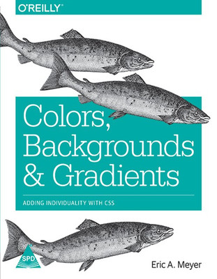 Colors, Backgrounds, and Gradients: Adding Individuality with CSS(English, Paperback, Eric A. Meyer)