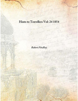 Hints To Travellers Vol: 24 1854(English, Hardcover, Robert FitzRoy)