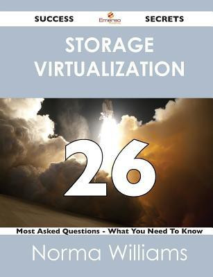 Storage Virtualization 26 Success Secrets - 26 Most Asked Questions on Storage Virtualization - What You Need to Know(English, Paperback, Williams Norma)
