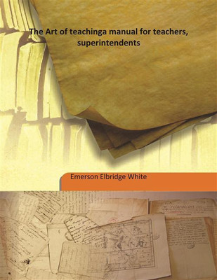 The Art Of Teachinga Manual For Teachers, Superintendents(English, Hardcover, Emerson Elbridge White)