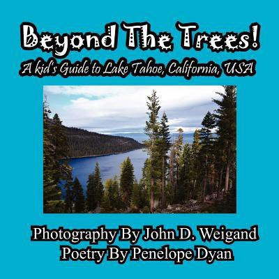 Beyond The Trees! A Kid's Guide To Lake Tahoe, USA(English, Paperback, Dyan Penelope)