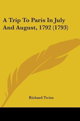 A Trip To Paris In July And August, 1792 (1793)(English, Paperback, Twiss Richard)