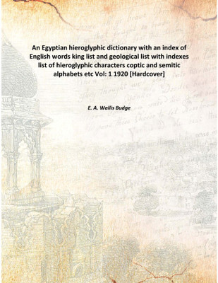 An Egyptian hieroglyphic dictionary with an index of English words king list and geological list with indexes list of hieroglyph(English, Hardcover, E. A. Wallis Budge)