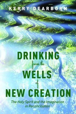 Drinking from the Wells of New Creation(English, Paperback, Dearborn Kerry)