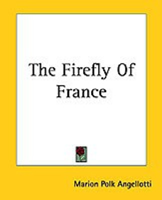 The Firefly Of France(English, Paperback, Angellotti Marion Polk)