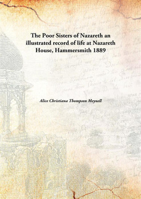 The Poor Sisters of Nazareth an illustrated record of life at Nazareth House, Hammersmith(English, Hardcover, Alice Christiana Thompson Meynell)