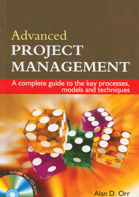 Advanced Project Management: A complete guide to the key processes, models & techniques (With CD ROM) 01 Edition(English, Paperback, Alan D Orr)