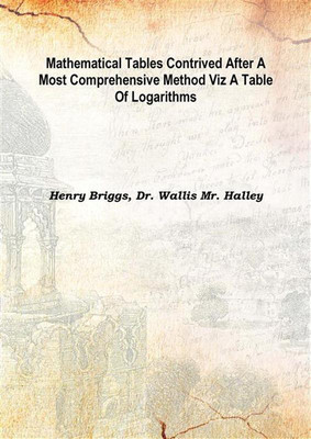Mathematical Tables Contrived After A Most Comprehensive Method Viz A Table Of Logarithms 1706(English, Hardcover, Henry Briggs, Dr. Wallis Mr. Halley)