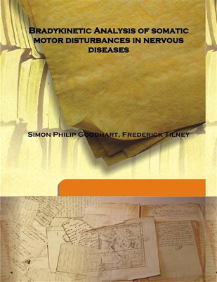 Bradykinetic Analysis Of Somatic Motor Disturbances In Nervous Diseases(English, Hardcover, Simon Philip Goodhart, Frederick Tilney)