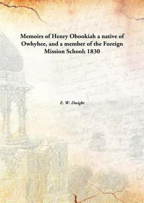 Memoirs of Henry Obookiah a native of Owhyhee, and a member of the Foreign Mission School;(English, Hardcover, E. W. Dwight)