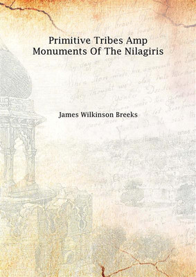 Primitive Tribes Amp Monuments Of The Nilagiris(English, Hardcover, James Wilkinson Breeks)