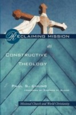 Reclaiming Mission as Constructive Theology(English, Paperback, Chung Paul S.)